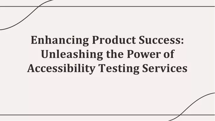 enhancing product success unleashing the power of accessibility testing services