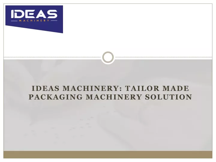 ideas machinery tailor made packaging machinery solution