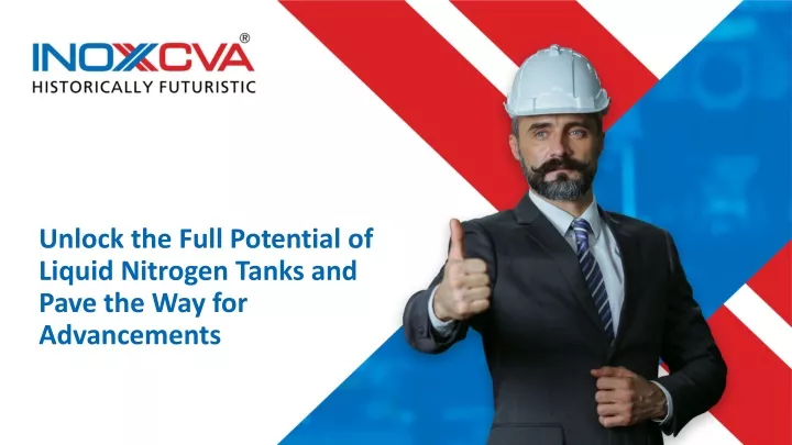 unlock the full potential of liquid nitrogen tanks and pave the way for advancements