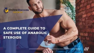 A COMPLETE GUIDE TO SAFE USE OF ANABOLIC STEROIDS