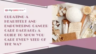 CURATING A HEARTFELT AND EMPOWERING CANCER CARE PACKAGE A GUIDE TO SHOW YOU CARE EVERY STEP OF THE WAY