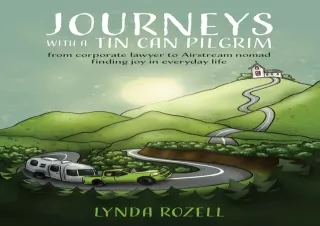 (PDF)FULL DOWNLOAD Journeys with a Tin Can Pilgrim: from corporate lawyer to Airstream nomad: finding joy in everyday li