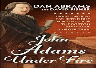 [PDF] DOWNLOAD John Adams Under Fire: The Founding Father's Fight for Justice in the Boston Massacre Murder Trial (Thorn