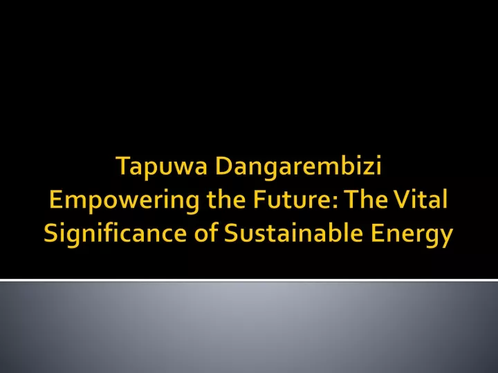tapuwa dangarembizi empowering the future the vital significance of sustainable energy