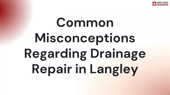 common misconceptions regarding drainage repair