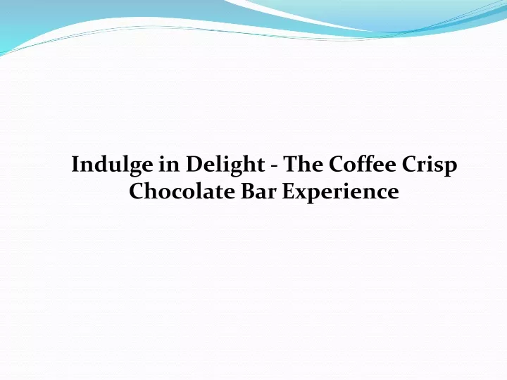 indulge in delight the coffee crisp chocolate