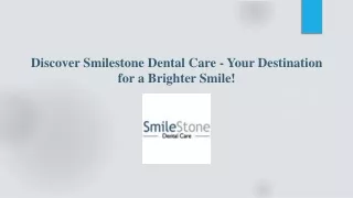 Discover Smilestone Dental Care - Your Destination for a Brighter Smile!