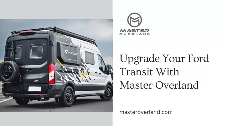 upgrade your ford transit with master overland