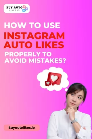 How to Use Instagram Auto Likes Properly to Avoid Mistakes?