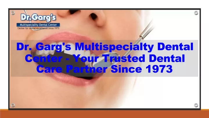 dr garg s multispecialty dental center your