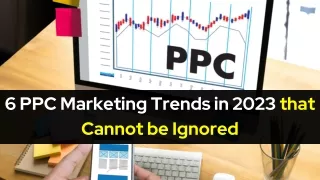 6 PPC Marketing Trends in 2023 that Cannot be Ignored
