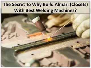 the secret to why build almari closets with best welding machines