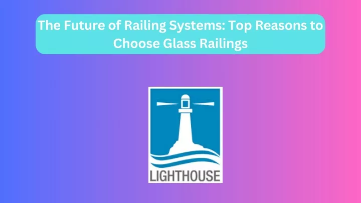 the future of railing systems top reasons