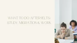 What to do after IELTS Study, Migration & Work