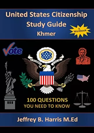 [PDF READ ONLINE] U.S. Citizenship Study Guide Khmer: 100 Questions You Need To Know