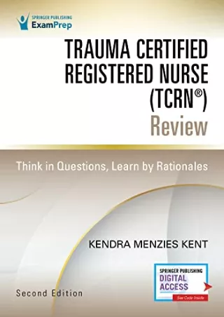 [PDF READ ONLINE] Trauma Certified Registered Nurse (TCRN®) Review: Think in Questions, Learn by