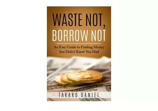 Download Waste Not Borrow Not An Easy Guide to Finding Money You Didn t Know You