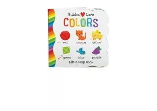 Kindle online PDF Babies Love Colors A First Lift a Flap Board Book for Babies a