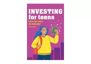 Kindle online PDF Investing for Teens How to Save Invest and Grow Money unlimite