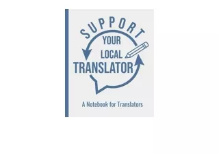 Kindle online PDF Support Your Local Translator A Wide Ruled Notebook for Transl