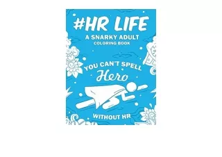 Kindle online PDF HR Life A Snarky Relatable Humorous Adult Coloring Book For Hu