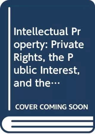 PDF KINDLE DOWNLOAD Intellectual Property: Private Rights, the Public Inter