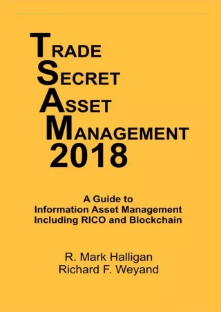 DOWNLOAD [PDF] Trade Secret Asset Management 2018: A Guide to Information A