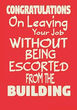 PDF KINDLE DOWNLOAD Congratulations On Leaving Your Job Without Being Escor
