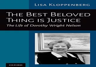 DOWNLOAD [PDF] The Best Beloved Thing is Justice: The Life of Dorothy Wright Nelson