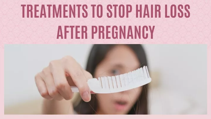 treatments to stop hair loss after pregnancy