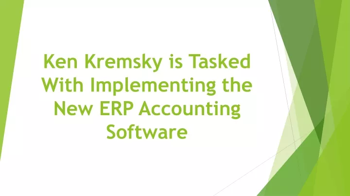 ken kremsky is tasked with implementing the new erp accounting software