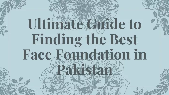 ultimate guide to finding the best face foundation in pakistan