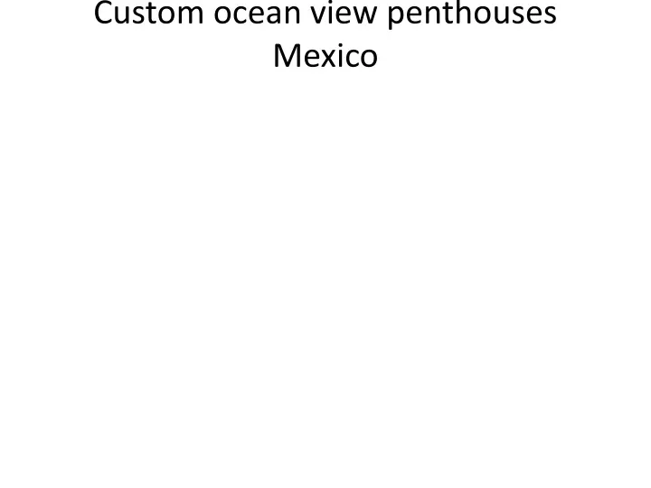 custom ocean view penthouses mexico