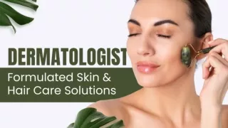 DERMATOLOGIST Formulated Skin & Hair Care Solutions