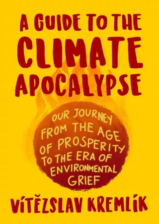 Read Book A Guide to the Climate Apocalypse: Our Journey from the Age of Prosperity to