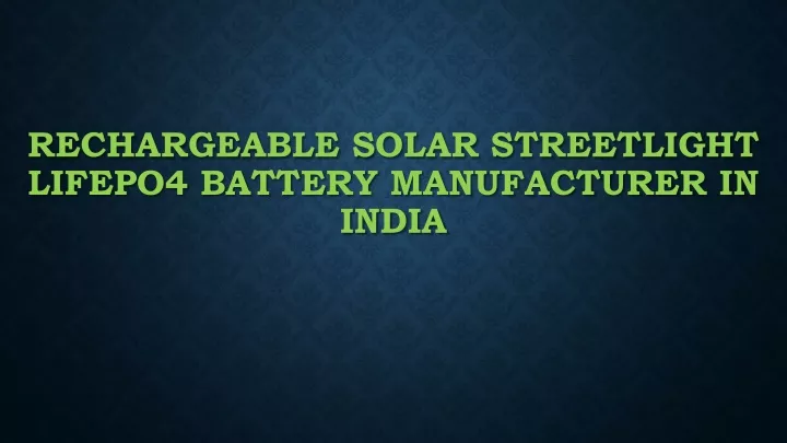 rechargeable solar streetlight lifepo4 battery manufacturer in india