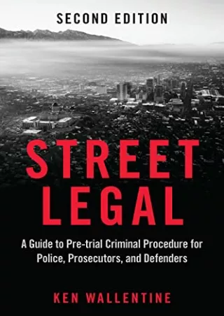 Full DOWNLOAD Street Legal: A Guide to Pre-trial Criminal Procedure for Police, Prosecutors,
