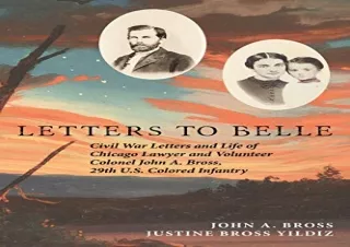 DOWNLOAD BOOK [PDF] Letters to Belle: Civil War Letters and Life of Chicago Lawyer and Volunteer Colonel John A. Bross,