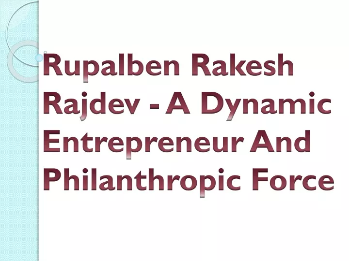 rupalben rakesh rajdev a dynamic entrepreneur and philanthropic force