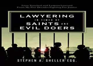 READ EBOOK [PDF] Lawyering in Times of Saints and Evil Doers: Lives Touched and Lessons Learned From My Five Decades Fig