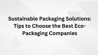 Sustainable Packaging Solutions Tips to Choose the Best Eco-Packaging Companies