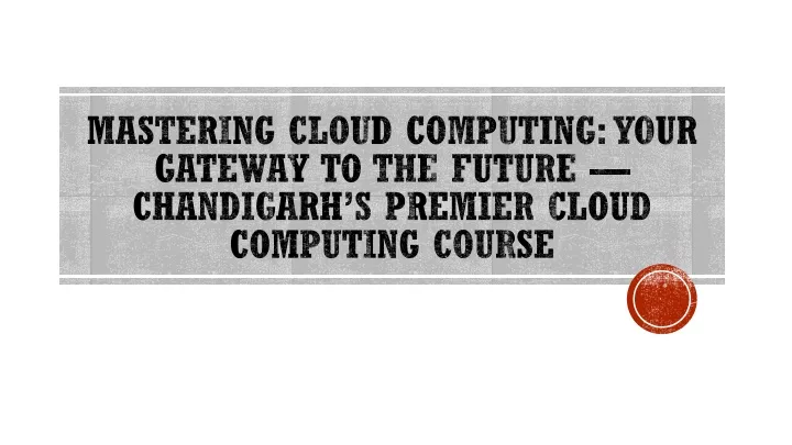 mastering cloud computing your gateway to the future chandigarh s premier cloud computing course