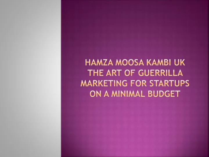 hamza moosa kambi uk the art of guerrilla marketing for startups on a minimal budget