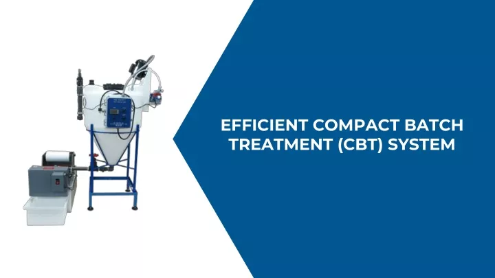 efficient compact batch treatment cbt system