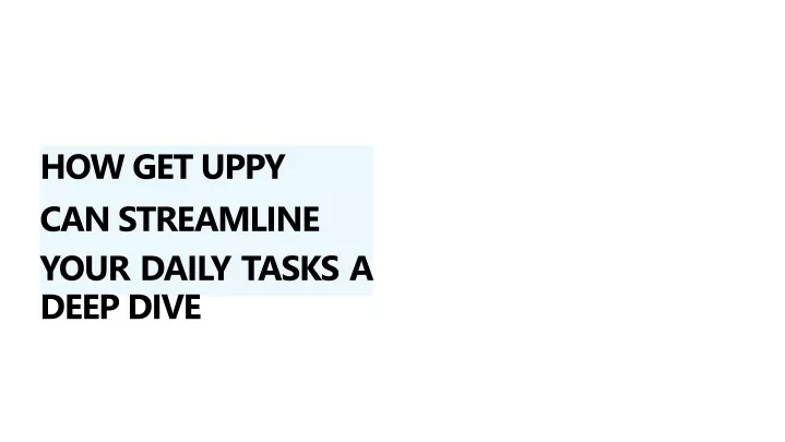 how get uppy can streamline your daily tasks