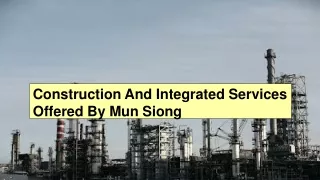 Construction And Integrated Services Offered By Mun Siong