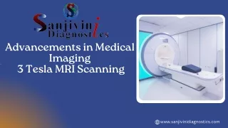 Advancements in Medical Imaging  3 Tesla MRI Scanning -sanjivinidiagnostics