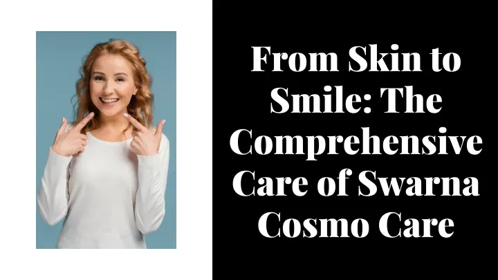 from skin to smile the comprehensive care