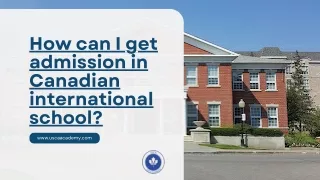How can I get admission in Canadian international school