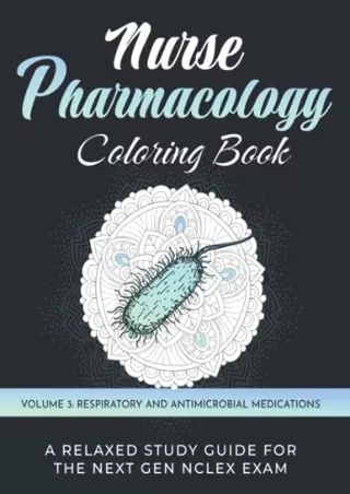 PDF_ Nurse Pharmacology Coloring Book: Volume 3 - Respiratory and Antimicrobial
